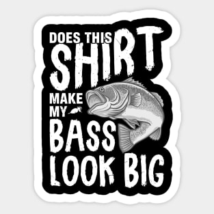 Does This Shirt Make My Bass Look Big Sticker